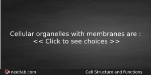 Cellular Organelles With Membranes Are Biology Question