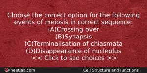 Choose The Correct Option For The Following Events Of Meiosis Biology Question