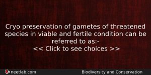 Cryo Preservation Of Gametes Of Threatened Species In Viable And Biology Question