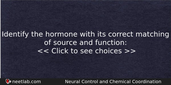 Identify The Hormone With Its Correct Matching Of Source And Biology Question 