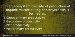 In An Ecosystem The Rate Of Production Of Organic Matter Biology Question