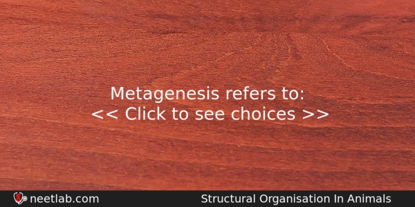 Metagenesis Refers To Biology Question 
