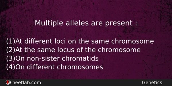 Multiple Alleles Are Present Biology Question 