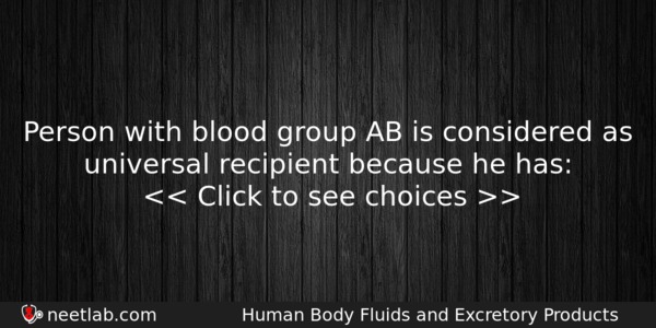 Person With Blood Group Ab Is Considered As Universal Recipient Biology Question 