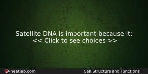 Satellite Dna Is Important Because It Biology Question