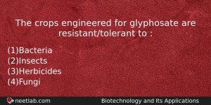 The Crops Engineered For Glyphosate Are Resistanttolerant To Biology Question