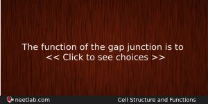 The Function Of The Gap Junction Is To Biology Question