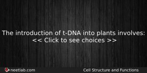 The Introduction Of Tdna Into Plants Involves Biology Question