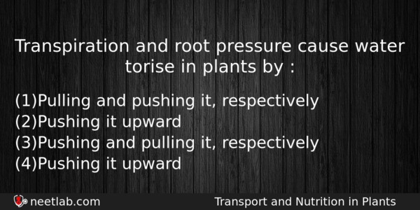 Transpiration And Root Pressure Cause Water Torise In Plants By Biology Question 