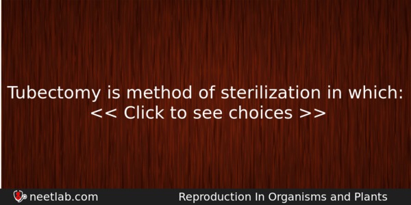 Tubectomy Is Method Of Sterilization In Which Biology Question 