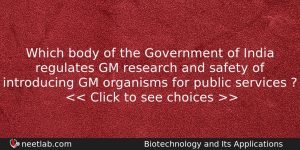 Which Body Of The Government Of India Regulates Gm Research Biology Question