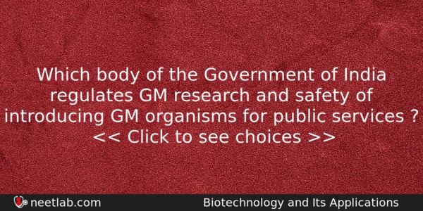 Which Body Of The Government Of India Regulates Gm Research Biology Question 