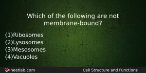 Which Of The Following Are Not Membranebound Biology Question