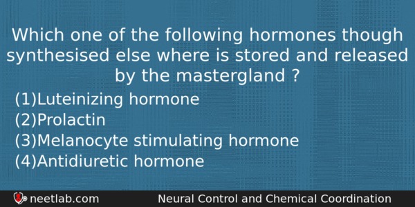 Which One Of The Following Hormones Though Synthesised Else Where Biology Question 