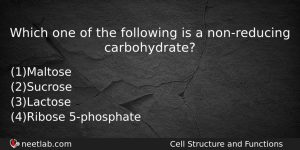Which One Of The Following Is A Nonreducing Carbohydrate Biology Question