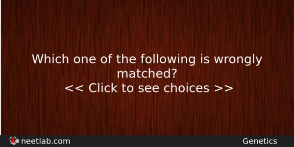 Which One Of The Following Is Wrongly Matched Biology Question 