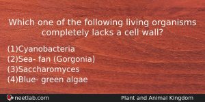Which One Of The Following Living Organisms Completely Lacks A Biology Question