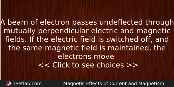 A Beam Of Electron Passes Undeflected Through Mutually Perpendicular Electric Physics Question 
