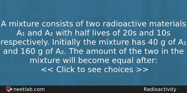 A Mixture Consists Of Two Radioactive Materials A And A Physics Question 