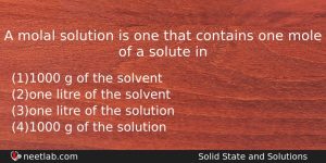 A Molal Solution Is One That Contains One Mole Of Chemistry Question