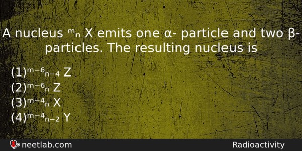 A Nucleus X Emits One Particle And Two Physics Question 