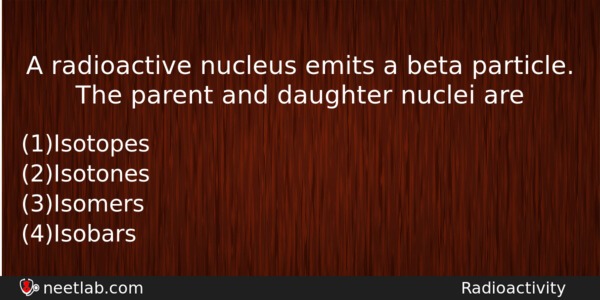 A Radioactive Nucleus Emits A Beta Particle The Parent And Physics Question 