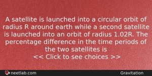 A Satellite Is Launched Into A Circular Orbit Of Radius Physics Question