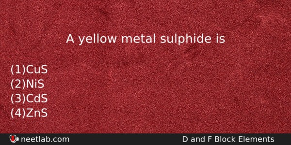 A Yellow Metal Sulphide Is Chemistry Question 