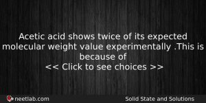 Acetic Acid Shows Twice Of Its Expected Molecular Weight Value Chemistry Question