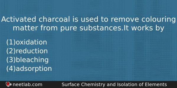 Activated Charcoal Is Used To Remove Colouring Matter From Pure Chemistry Question 