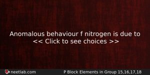 Anomalous Behaviour F Nitrogen Is Due To Chemistry Question