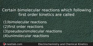Certain Bimolecular Reactions Which Following First Order Kinetics Are Called Chemistry Question
