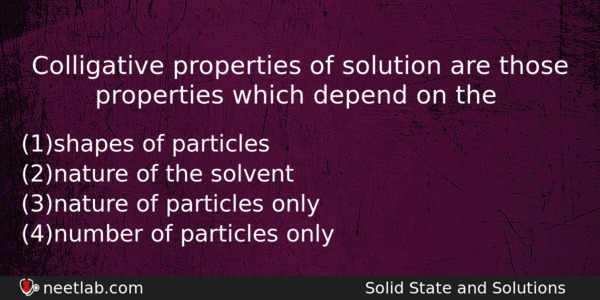 Colligative Properties Of Solution Are Those Properties Which Depend On Chemistry Question 