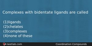 Complexes With Bidentate Ligands Are Called Chemistry Question