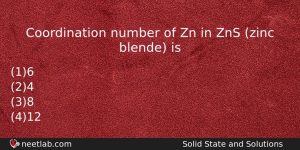 Coordination Number Of Zn In Zns Zinc Blende Is Chemistry Question