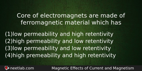 Core Of Electromagnets Are Made Of Ferromagnetic Material Which Has Physics Question 