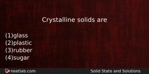 Crystalline Solids Are Chemistry Question