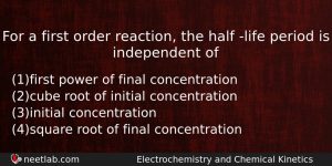 For A First Order Reaction The Half Life Period Is Chemistry Question