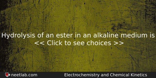 Hydrolysis Of An Ester In An Alkaline Medium Is Chemistry Question 
