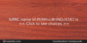 Iupac Name Of Ptnhbrnoclcl Is Chemistry Question