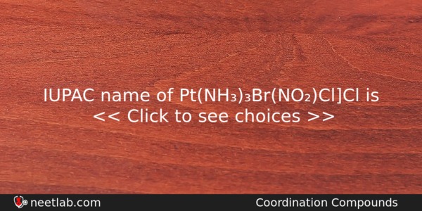 Iupac Name Of Ptnhbrnoclcl Is Chemistry Question 