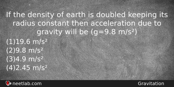 If The Density Of Earth Is Doubled Keeping Its Radius Physics Question 