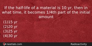 If The Halflife Of A Material Is 10 Yr Then Physics Question