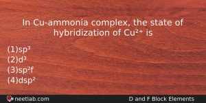 In Cuammonia Complex The State Of Hybridization Of Cu Is Chemistry Question