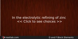In The Electrolytic Refining Of Zinc Chemistry Question