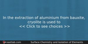In The Extraction Of Aluminium From Bauxite Cryolite Is Used Chemistry Question