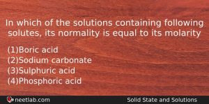 In Which Of The Solutions Containing Following Solutes Its Normality Chemistry Question