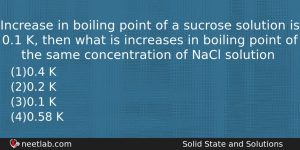 Increase In Boiling Point Of A Sucrose Solution Is 01 Chemistry Question