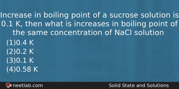 Increase In Boiling Point Of A Sucrose Solution Is 01 Chemistry Question 