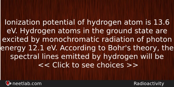 Ionization Potential Of Hydrogen Atom Is 136 Ev Hydrogen Atoms Physics Question 